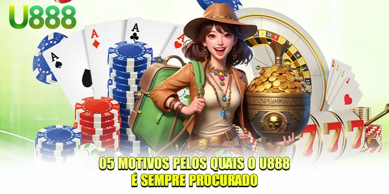 05 motivos pelos quais o U888 é sempre procurado