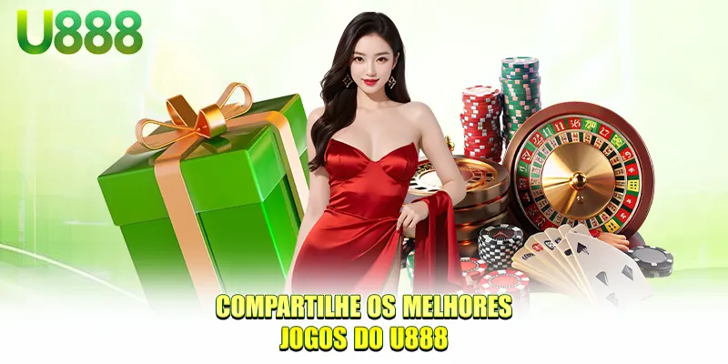 Compartilhe os melhores jogos do U888